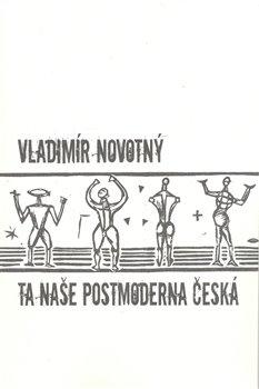 Kniha: Ta naše postmoderna česká… - Novotný, Vladimír