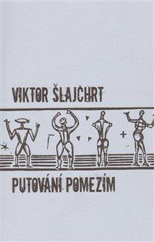 Kniha: Putování pomezím - Šlajchrt, Viktor