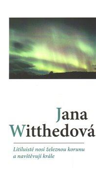 Kniha: Litiluisté nosí železnou korunu a navštěvují krále - Witthedová, Jana