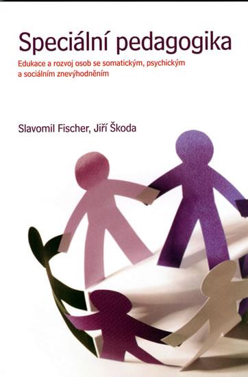 Kniha: Speciální pedagogika - Edukace a rozvoj osob se specifickými potřebami v oblasti somatické, psychické a sociální - Fischer Slavomil, Škoda Jiří