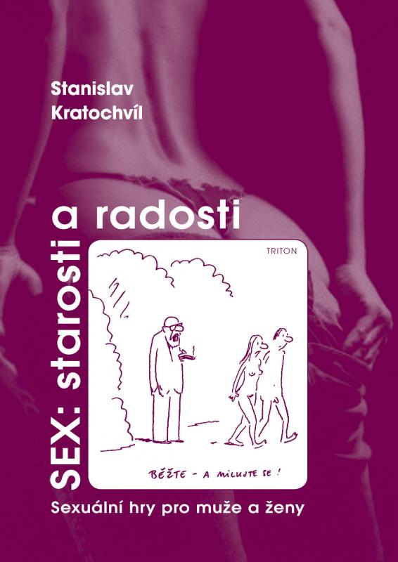 Kniha: Sex: Starosti a radosti - Sexuální hry pro muže a ženy - Kratochvíl Stanislav
