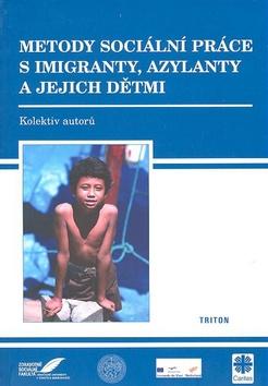 Kniha: Metody sociální práce s imigranty, azylanty a jejich dětmi - kolektiv autorů