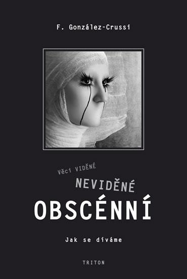 Kniha: Věci viděné, neviděné, obscénní - Jak se díváme - González-Crussi F.