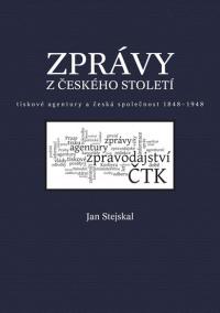 Zprávy z českého století - Tiskové agentury a česká společnost 1848 -1948