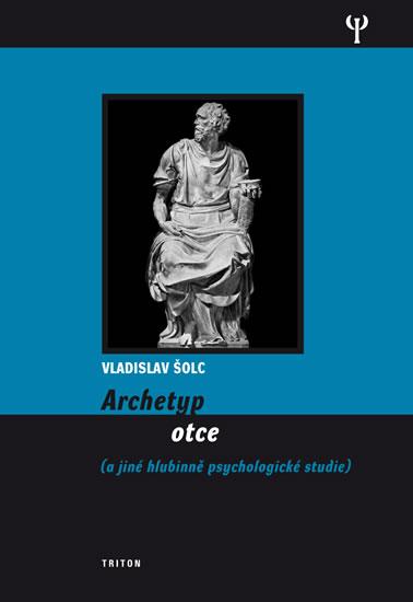 Kniha: Archetyp otce a jiné hlubinně psychologické studie - Šolc Vladislav