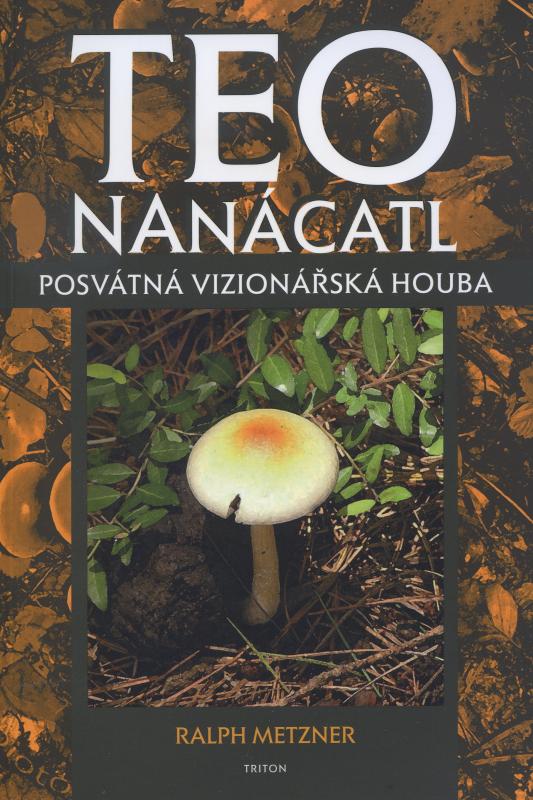 Kniha: Teonanácatl - Posvátná vizionářská houba - Metzner Ralph