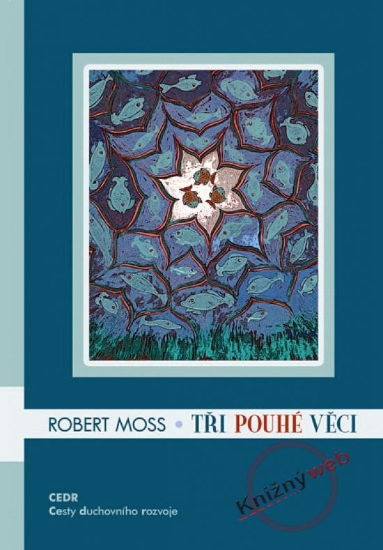 Kniha: Tři -pouhé- věci - Moss Robert