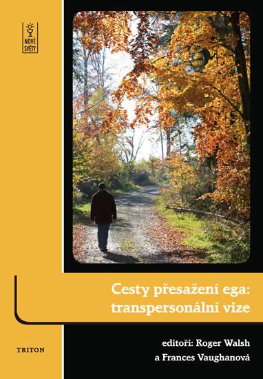 Kniha: Cesty přesažení ega - transpersonální vize - Walsh,Vaughan Franes Roger