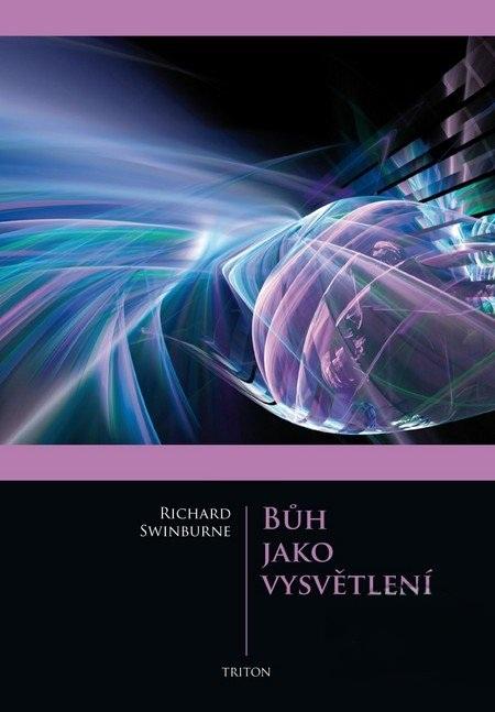 Kniha: Bůh jako vysvětlení - Swinburne Richard