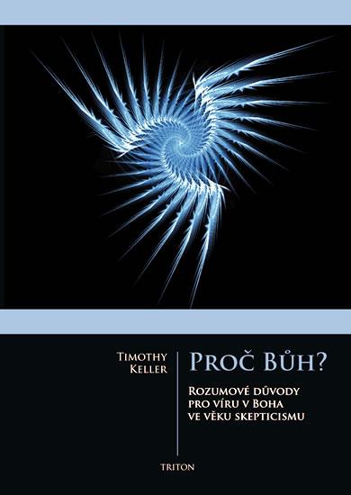 Kniha: Proč Bůh? - Rozumové důvědy pro víru boha ve věku skepticismu - Keller Timothy