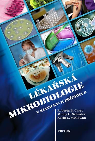 Kniha: Lékařská mikrobiologie v klinických případech - Carey a kolektiv Roberta B.