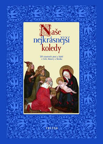 Kniha: Naše nejkrásnější koledy - 320 vánoční písní a koled z Čech, Moravy a Slezska - Svoboda Pavel