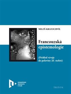 Kniha: Francouzská epistemologie - Přehled vývoje do poloviny 20. století - Kratochvíl Miloš