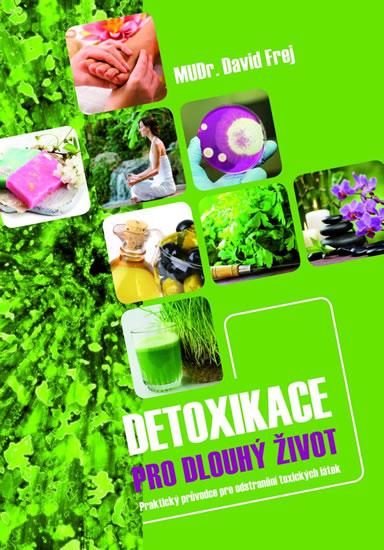 Kniha: Detoxikace pro dlouhý život - Praktický průvodce pro odstranění toxických látek - Frej David
