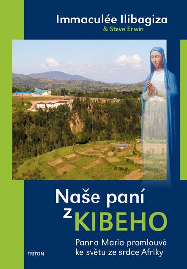 Kniha: Naše paní z Kibeho - Panna Maria promlouvá ke světu - Ilibagiza,Erwin Steve Immaculée