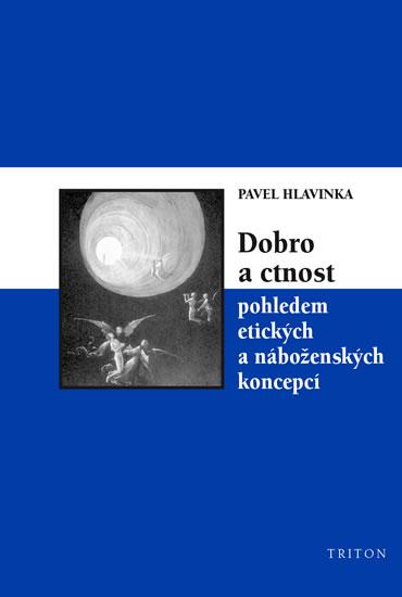Kniha: Dobro a ctnost pohledem etických a náboženských koncepcí - Hlavinka Pavel
