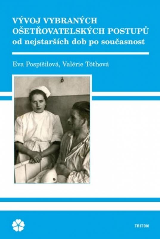 Kniha: Vývoj vybraných ošetřovatelských postupů od nejstarších dob po současnost - Pospíšilová, Tothová Valérie, Eva