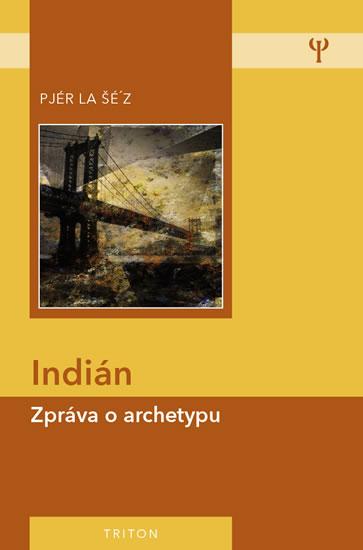 Kniha: Indián - Zpráva o archetypu - 2.vydání - la Šé´z Pjér