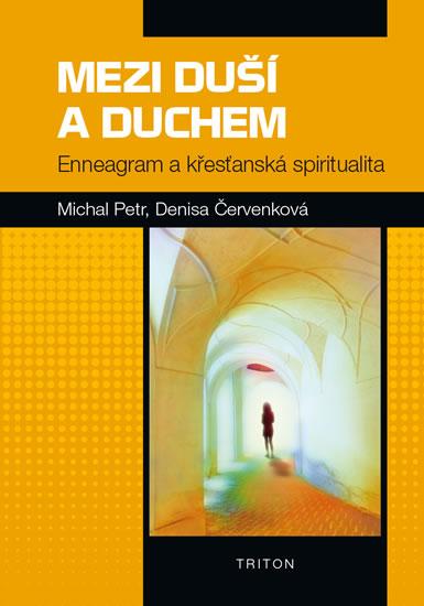 Kniha: Mezi duší a Duchem - Enneagram a křesťanská spiritualita - Petr, Červenková Denisa, Michal