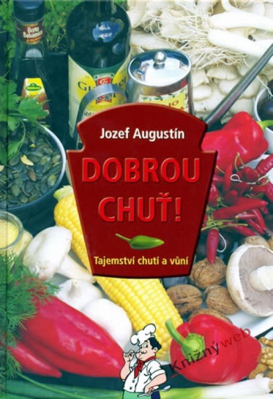 Kniha: Dobrou chuť! Tajemství chutí a vůní - Augustín Jozef