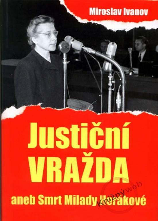 Kniha: Justiční vražda aneb Smrt Milady Horákové - Ivanov Miroslav