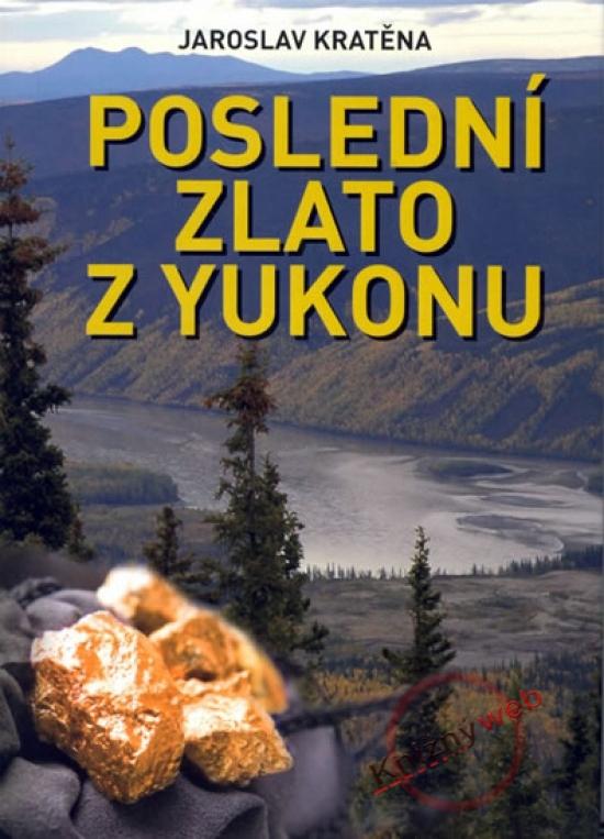 Kniha: Poslední zlato z Yukonu - Kratěna Jaroslav