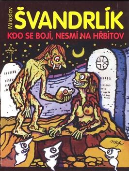 Kniha: Kdo se bojí, nesmí na hřbitov - Miloslav Švandrlík; Jiří Winter Neprakta