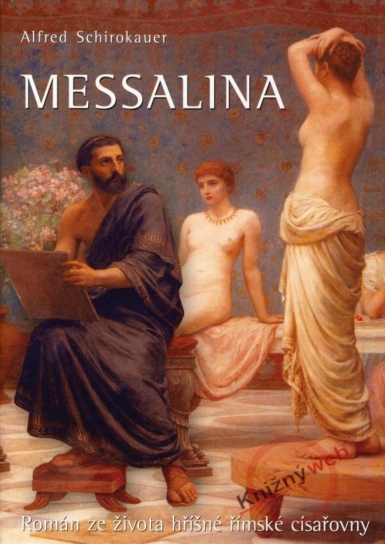 Kniha: Messalina - Román ze života hříšné římské císařovny - Schirokauer Alfred