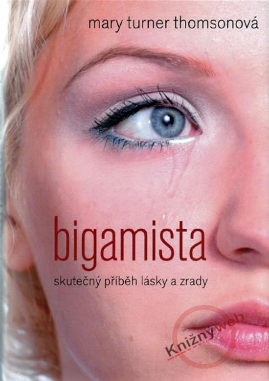 Kniha: Bigamista - Skutečný příběh lásky a zrady - Turner Thomsonová Mary