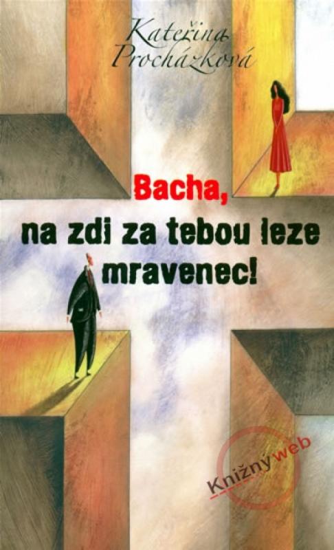 Kniha: Bacha, na zdi za tebou leze mravenec! - Procházková Kateřina