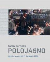 Kniha: Polojasno: pátrání po vinících 17. listopadu 1989 - Václav Bartuška