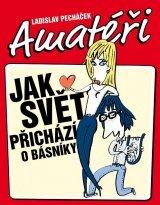 Kniha: Amatéři aneb Jak svět přichází o básníky - Pecháček Ladislav