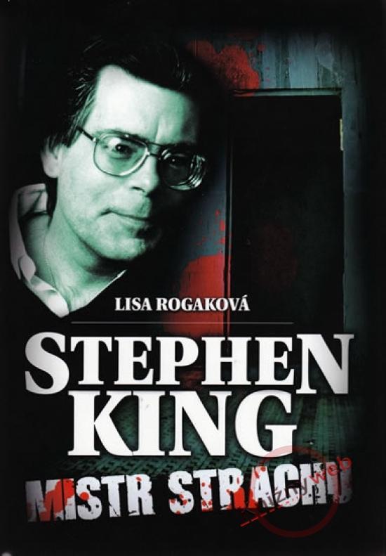 Kniha: Stephen King - Mistr strachu - Rogaková Lisa