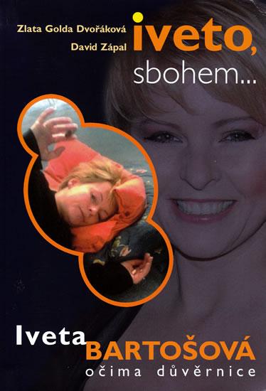 Kniha: Iveto, sbohem... Iveta Bartošová očima důvěrnice - Dvořáková, David Zápal Zlata Golda