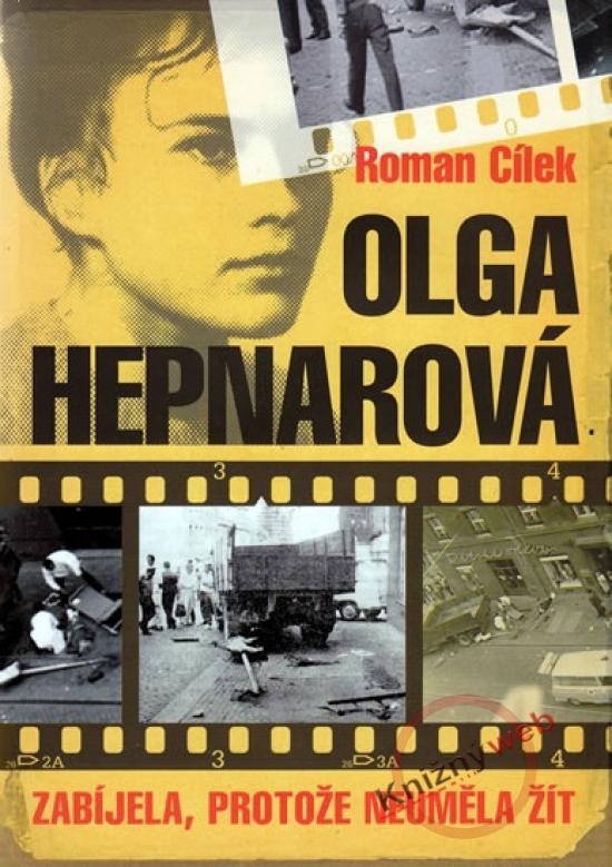 Kniha: Olga Hepnarová. Zabíjela, protože neuměla žít - Cílek Roman