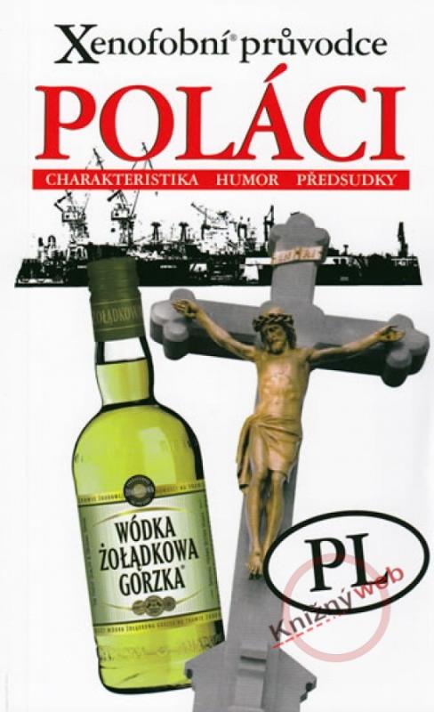 Kniha: Xenofobní průvodce – Poláci (Charakteristika, humor, předsudky) - Lipniacka Ewa