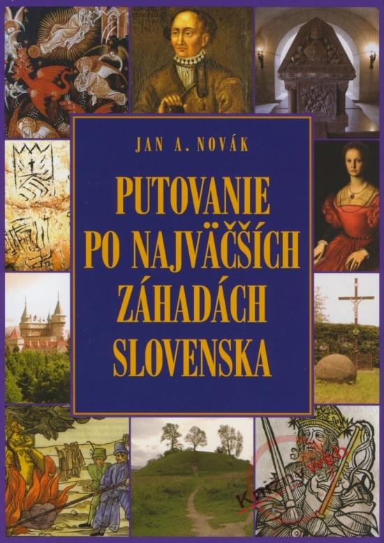 Kniha: Putovanie po najväčších záhadách Slovenska - Jan A. Novák