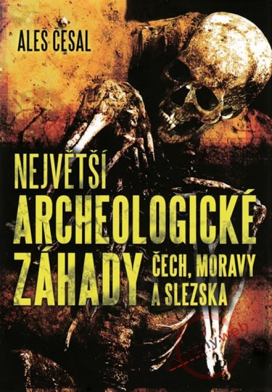 Kniha: Největší archeologické záhady Čech, Moravy a Slezska - Česal Aleš