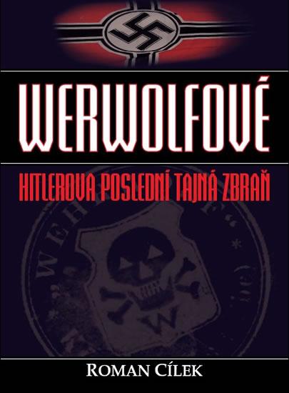 Kniha: Werwolfové - Hitlerova poslední tajná zbraň - Cílek Roman