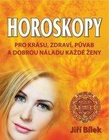 Kniha: HOROSKOPY pro krásu, zdraví, půvab a dobrou náladu každé ženy - Jiří Bílek