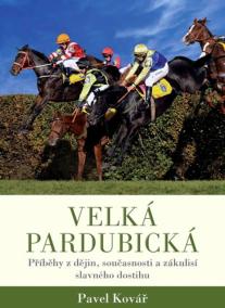 Velká pardubická - Příběhy z dějin, současnosti a zákulisí slavného dostihu