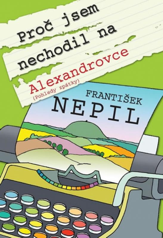 Kniha: Proč jsem nechodil na Alexandrovce - Nepil František