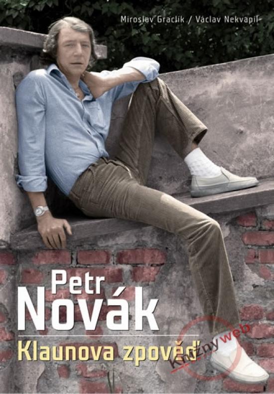 Kniha: Petr Novák - Klaunova zpověď - Nekvapil Václav, Graclík Miroslav