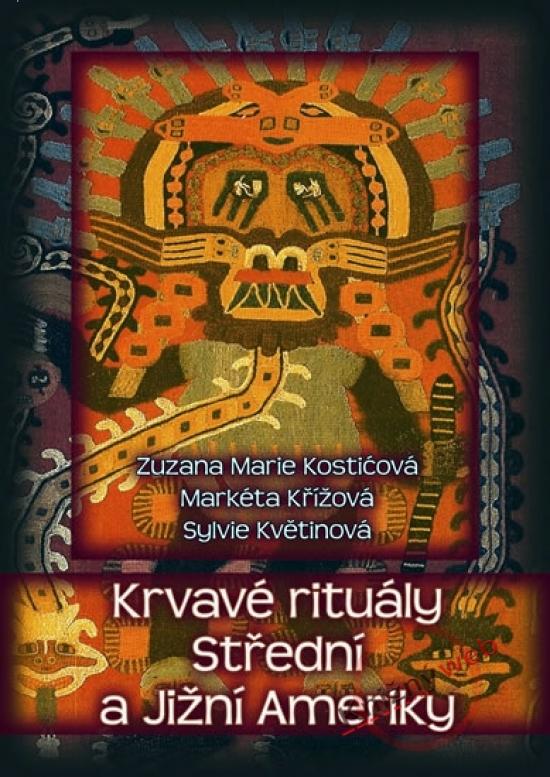 Kniha: Krvavé rituály Střední a Jižní Ameriky - Marie Kostičová a kolektív Zuzana