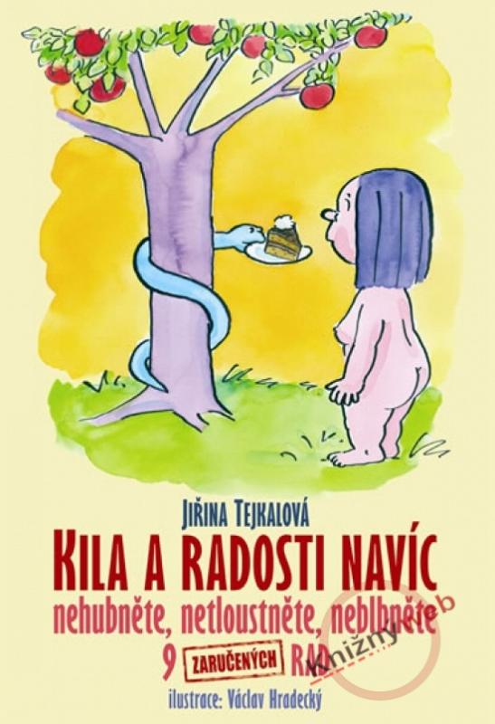 Kniha: Kila a radosti navíc - Nehubněte, netloustněte, neblbněte - Tejkalová Jiřina