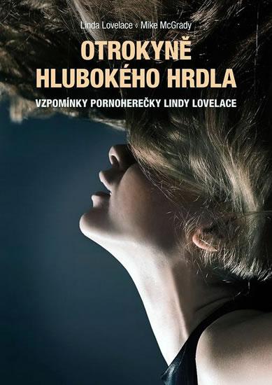 Kniha: Otrokyně Hlubokého hrdla - Vzpomínky pornoherečky Lindy Lovelace - Lovelace, Mike Mc Grady Linda