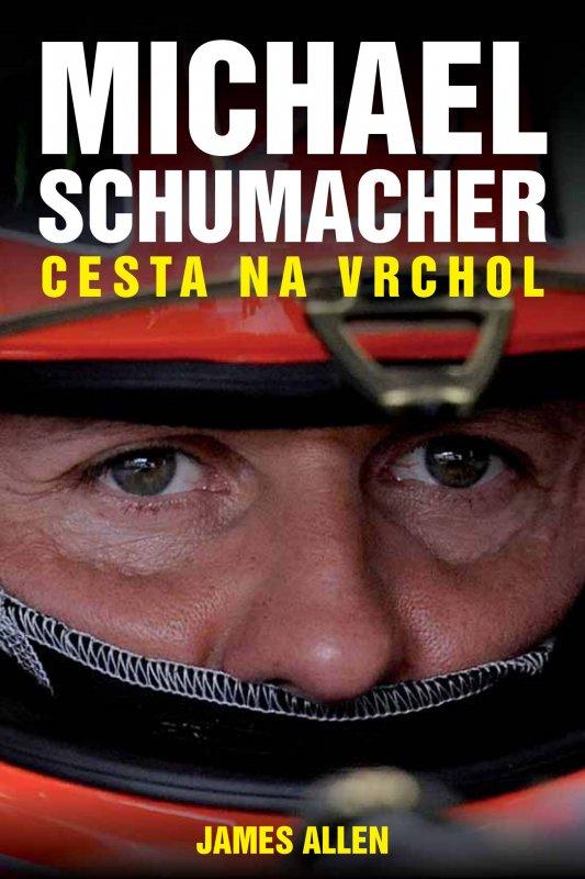 Kniha: Michael Schumacher: Cesta na vrchol - James Allen