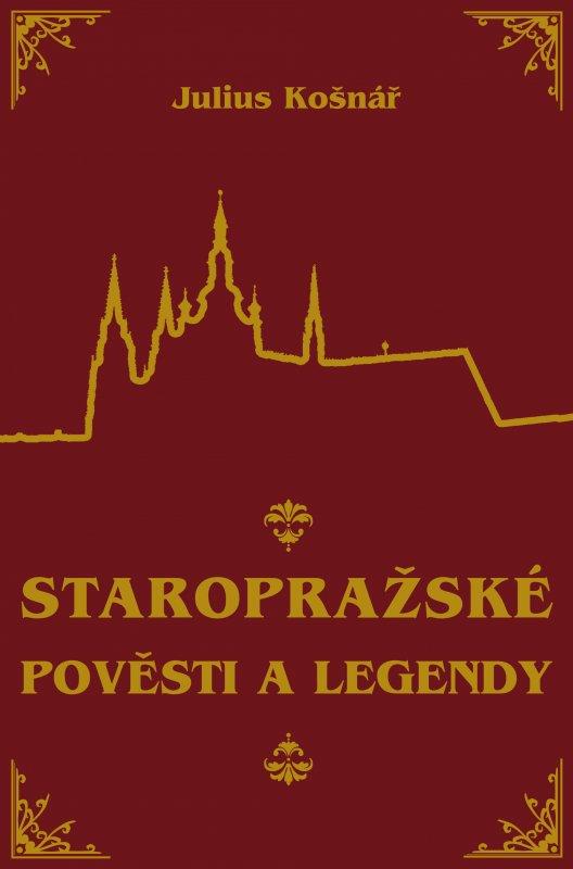 Kniha: Staropražské pověsti a legendy - Julius Košnár, Julius Košnář