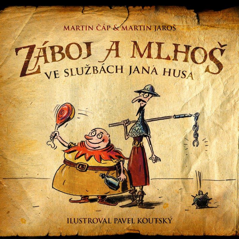 Kniha: Záboj a Mlhoš ve službách Jana Husa - Pavel Koutský, Martin Jaroš, Martin Čáp