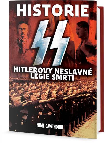 Kniha: Historie SS - Hitlerovy neslavné legie smrti - Cawthorne Nigel